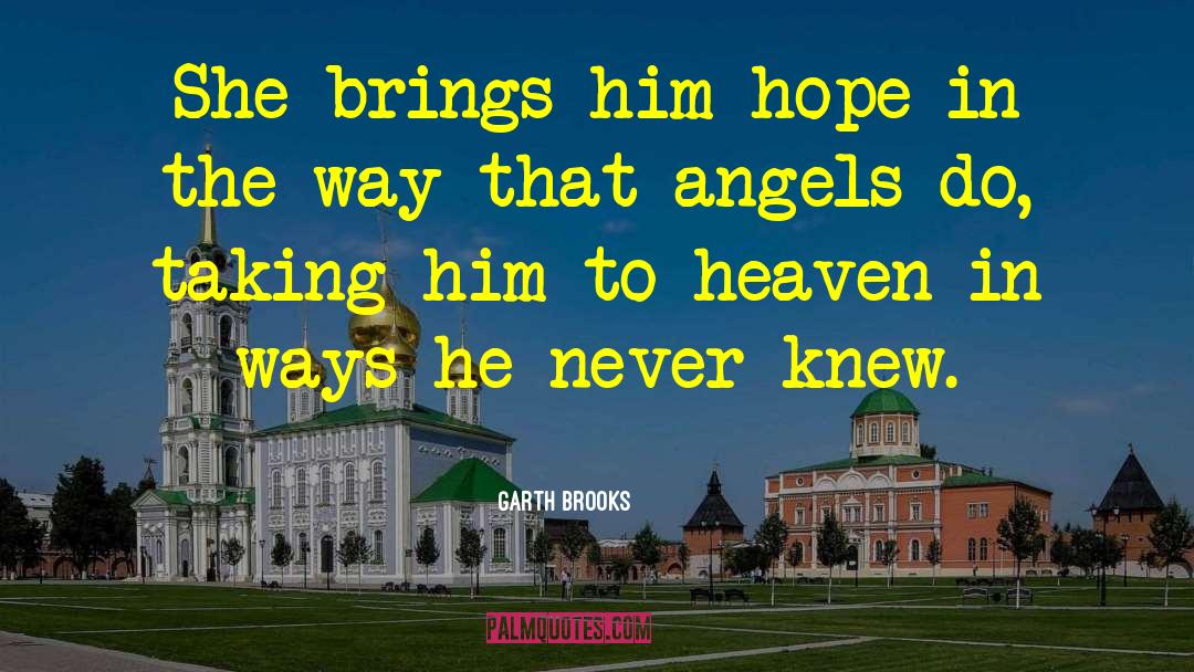 Garth Brooks Quotes: She brings him hope in