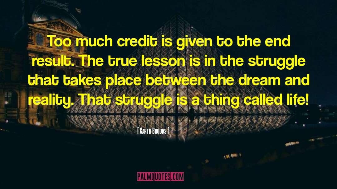 Garth Brooks Quotes: Too much credit is given