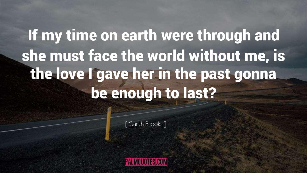 Garth Brooks Quotes: If my time on earth