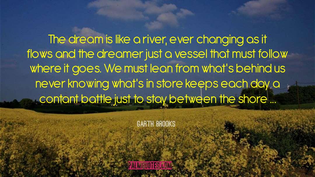 Garth Brooks Quotes: The dream is like a