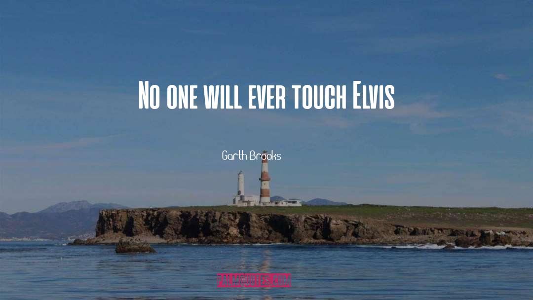 Garth Brooks Quotes: No one will ever touch