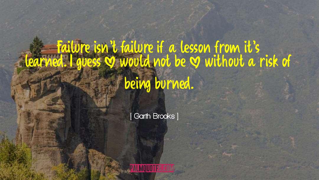 Garth Brooks Quotes: Failure isn't failure if a