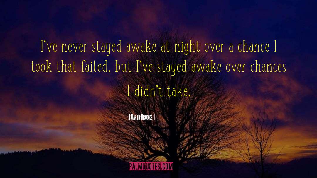Garth Brooks Quotes: I've never stayed awake at