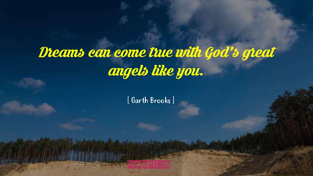 Garth Brooks Quotes: Dreams can come true with