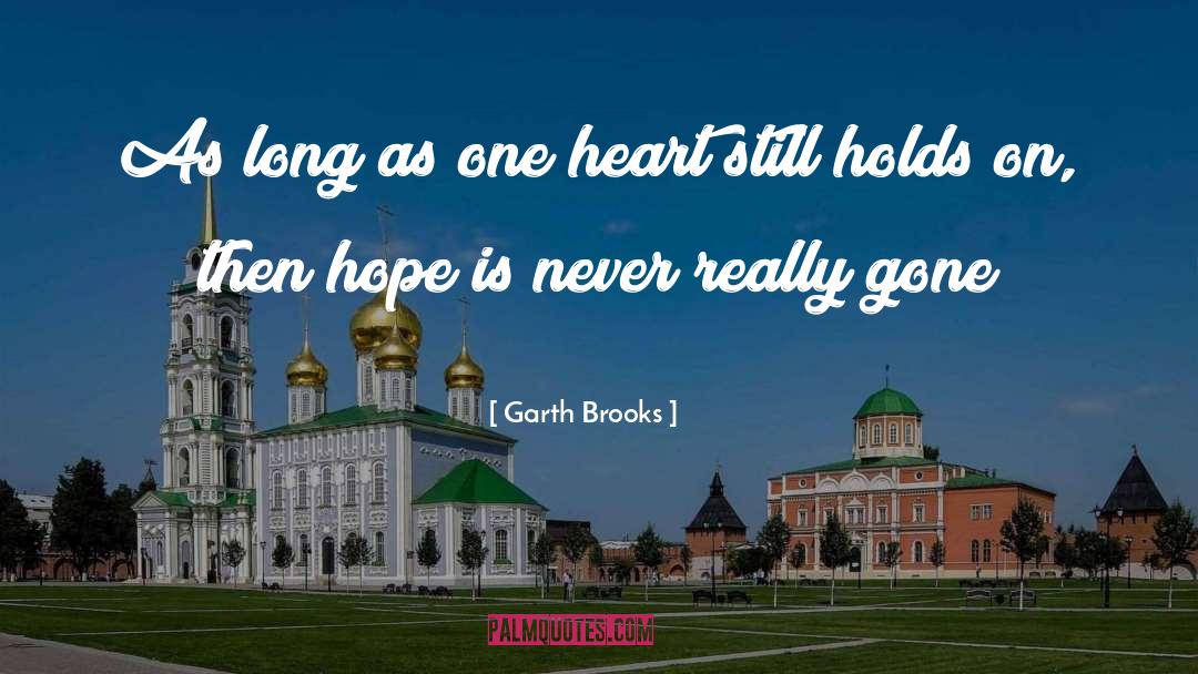 Garth Brooks Quotes: As long as one heart
