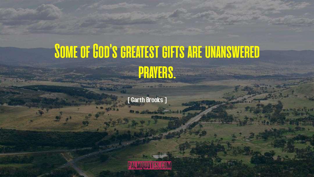 Garth Brooks Quotes: Some of God's greatest gifts