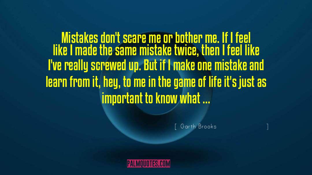 Garth Brooks Quotes: Mistakes don't scare me or