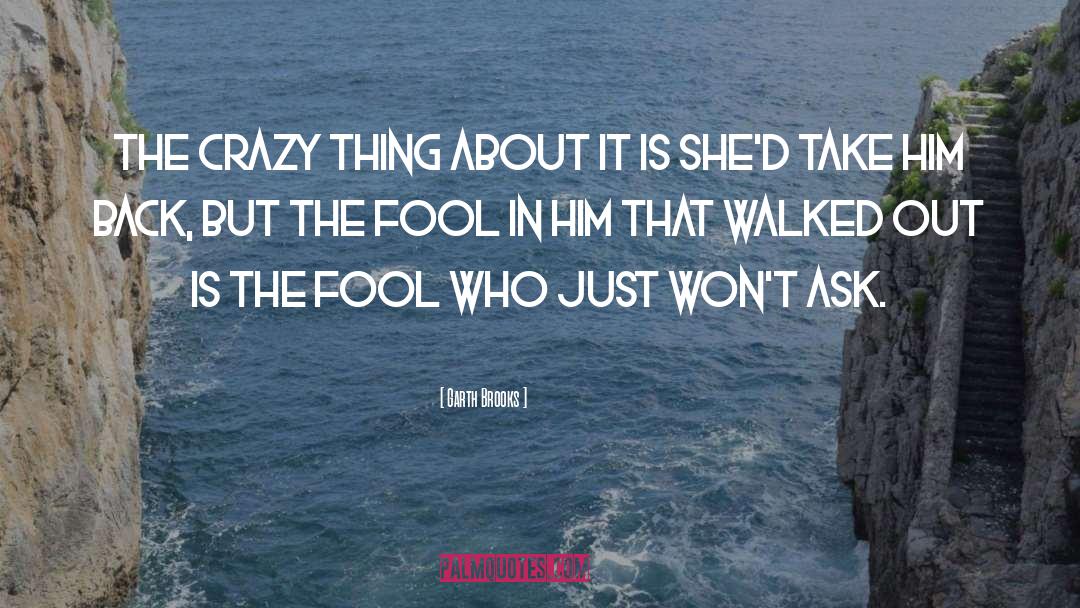 Garth Brooks Quotes: The crazy thing about it