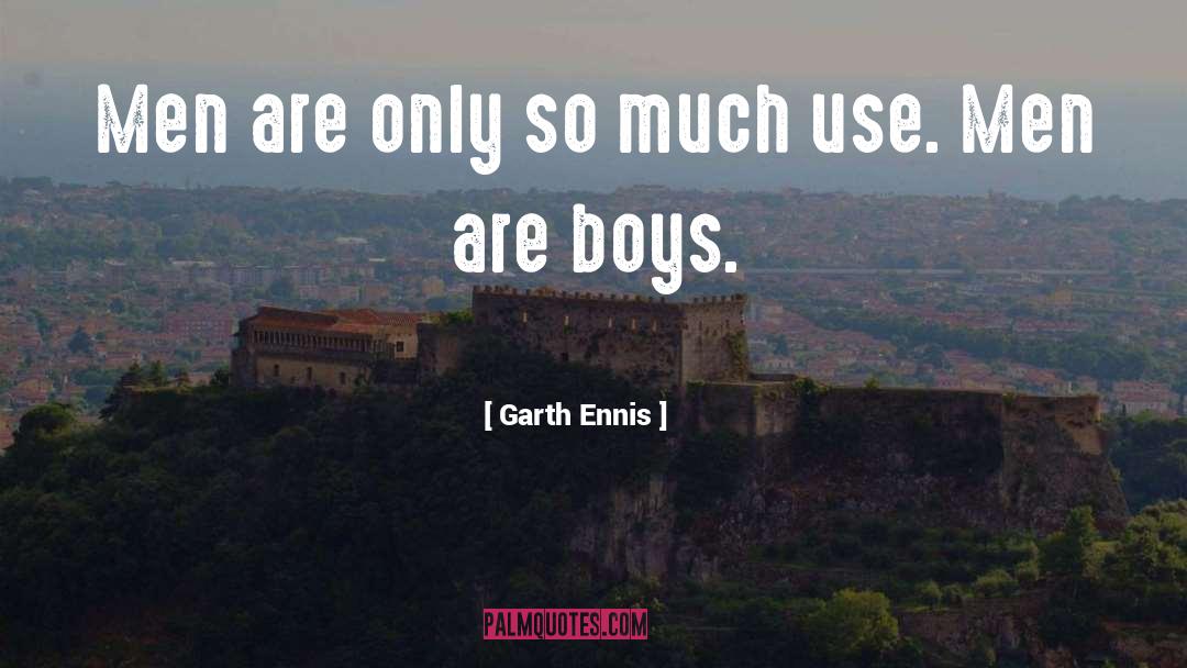 Garth Ennis Quotes: Men are only so much