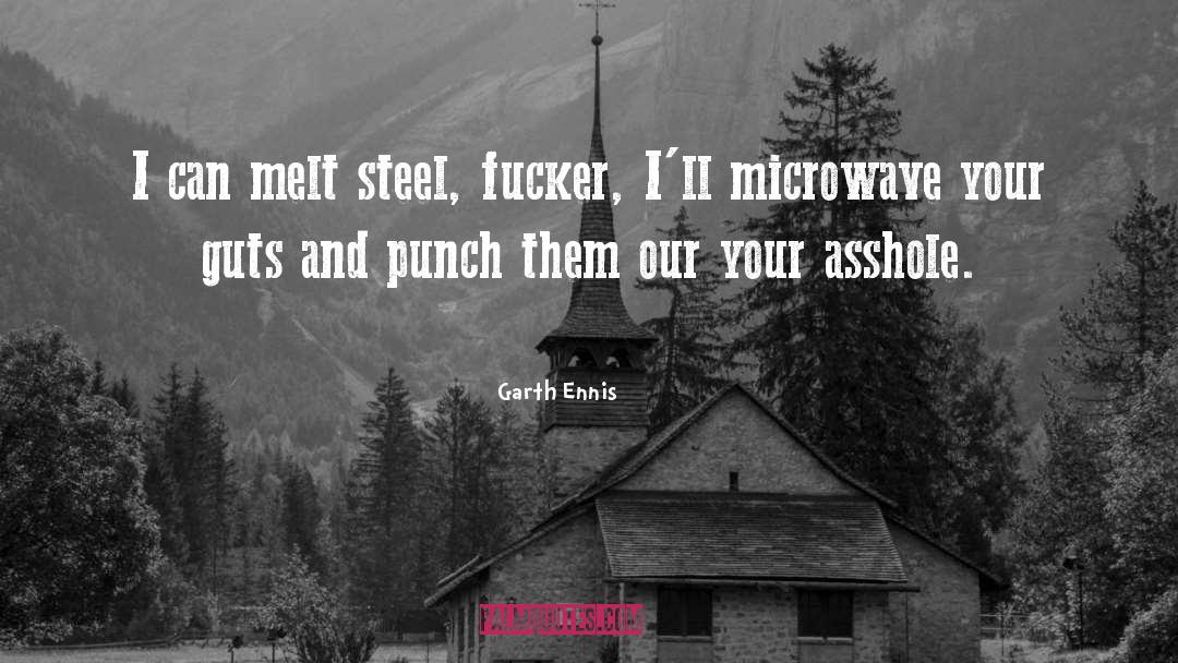 Garth Ennis Quotes: I can melt steel, fucker,