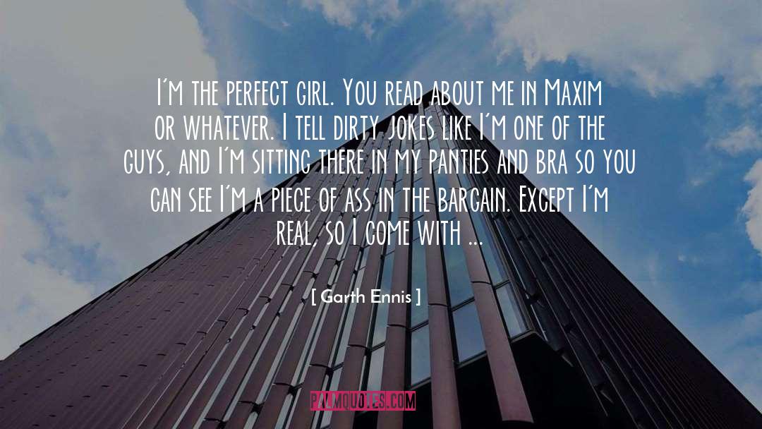 Garth Ennis Quotes: I'm the perfect girl. You