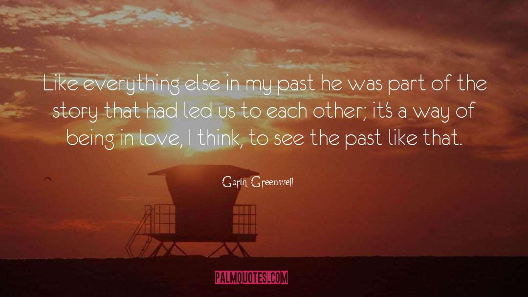 Garth Greenwell Quotes: Like everything else in my