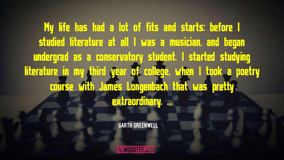 Garth Greenwell Quotes: My life has had a
