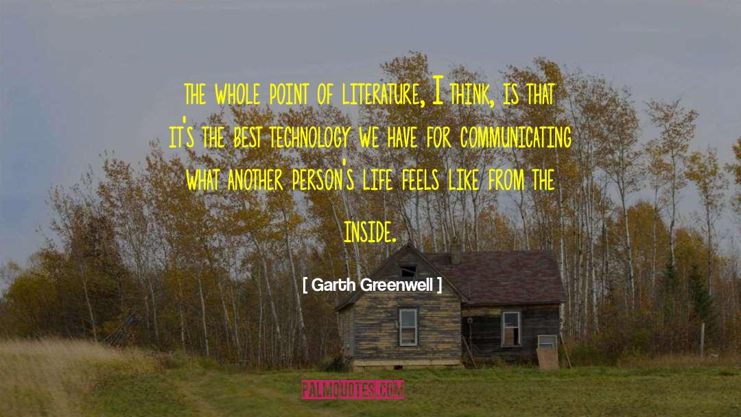 Garth Greenwell Quotes: the whole point of literature,