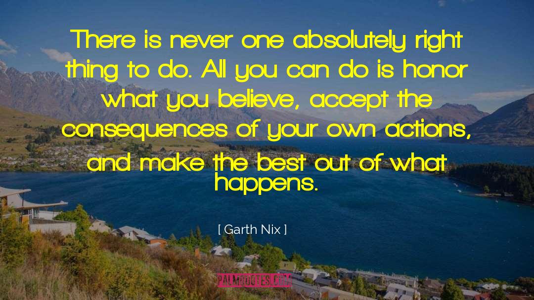 Garth Nix Quotes: There is never one absolutely