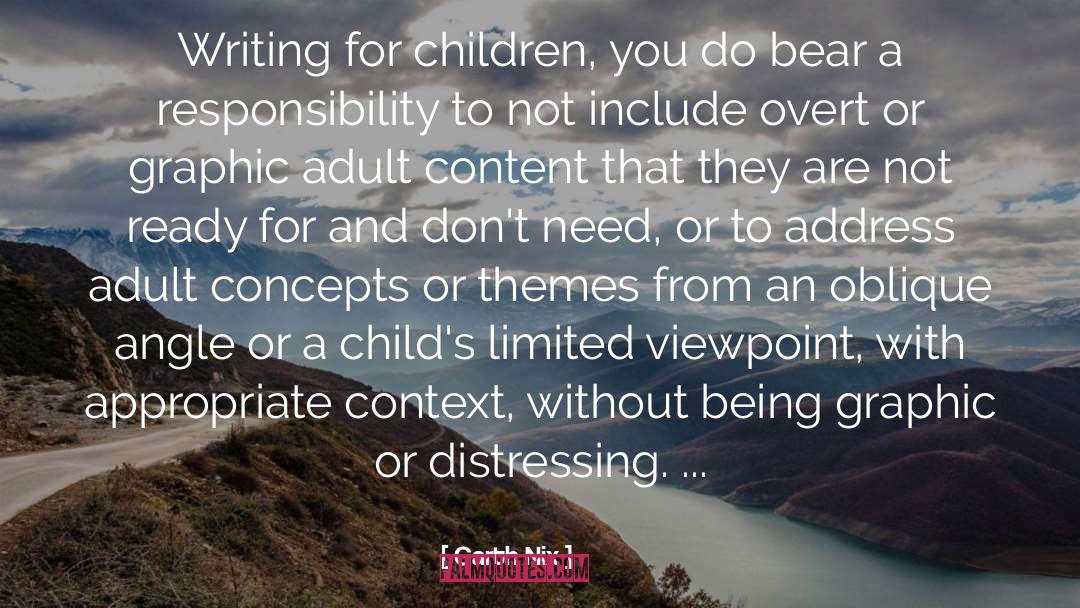 Garth Nix Quotes: Writing for children, you do