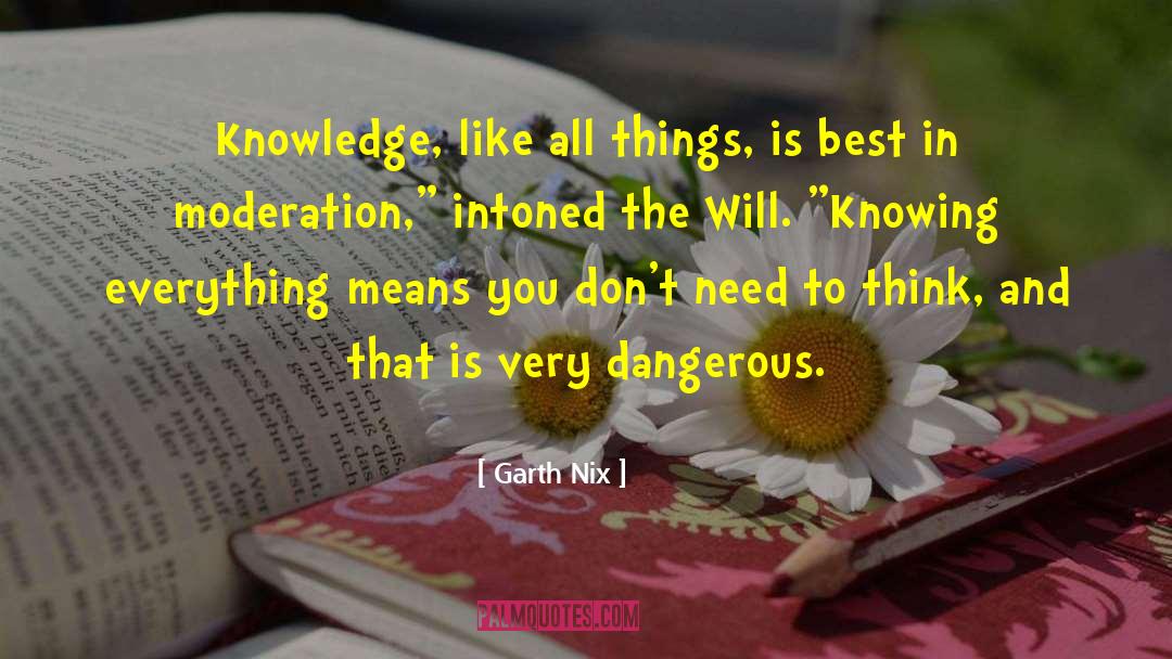 Garth Nix Quotes: Knowledge, like all things, is