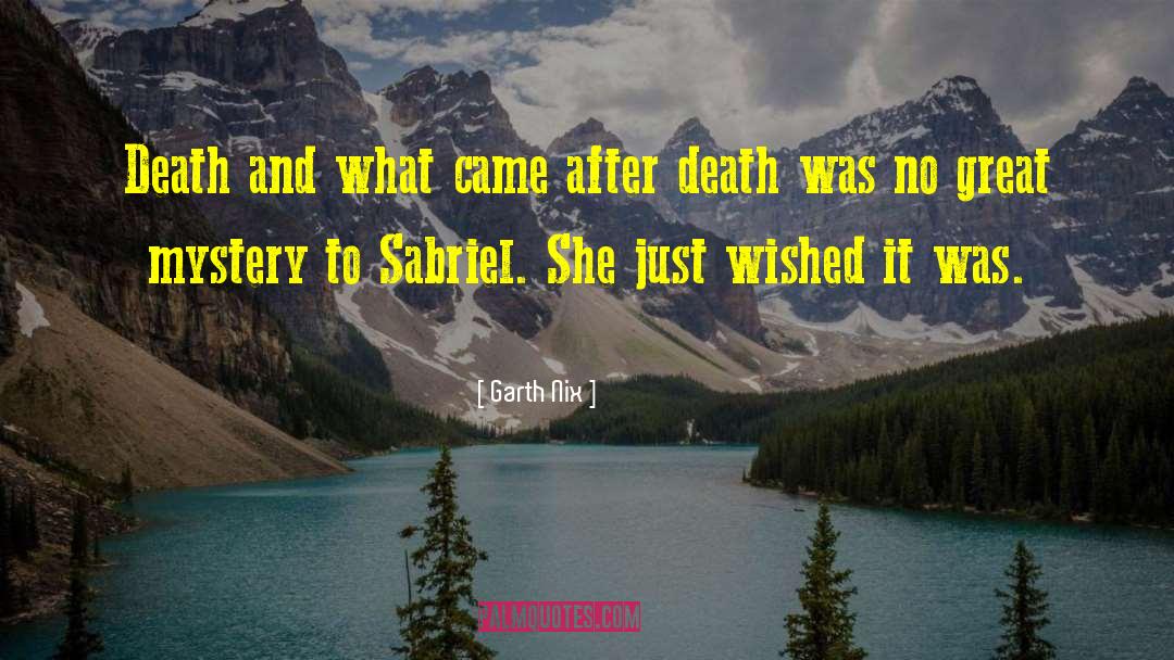 Garth Nix Quotes: Death and what came after