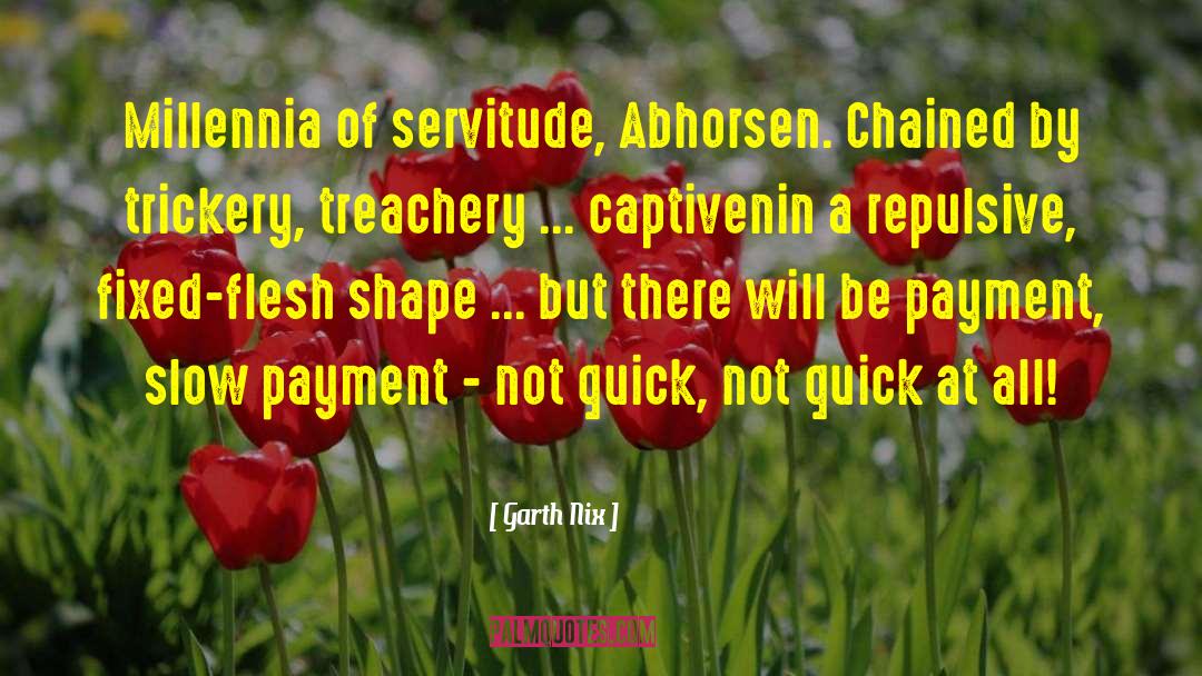Garth Nix Quotes: Millennia of servitude, Abhorsen. Chained