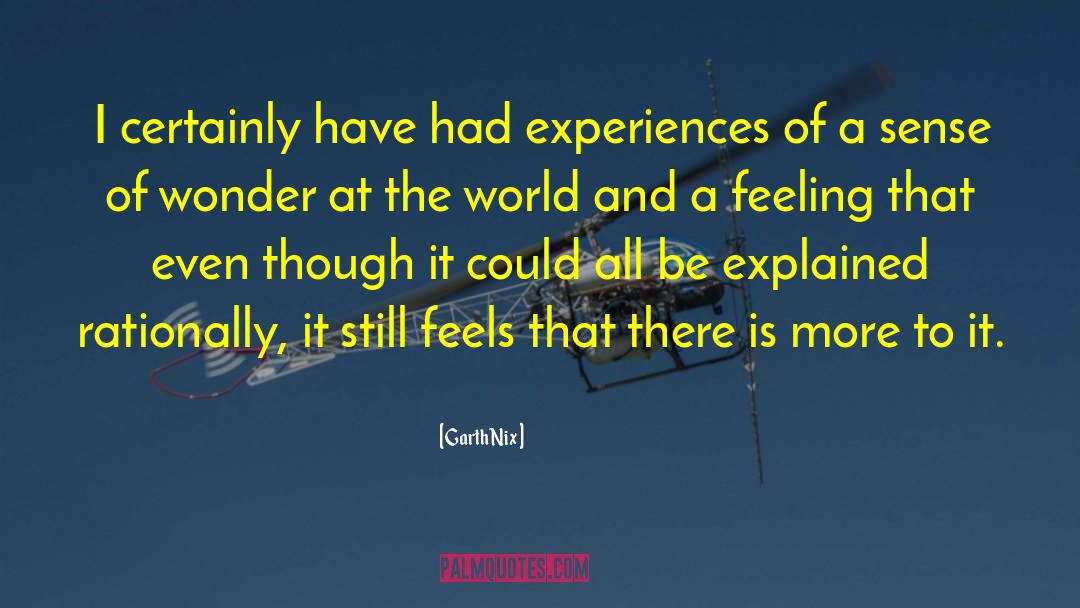 Garth Nix Quotes: I certainly have had experiences