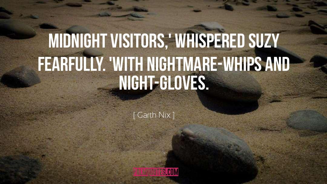 Garth Nix Quotes: Midnight Visitors,' whispered Suzy fearfully.
