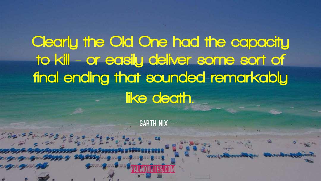 Garth Nix Quotes: Clearly the Old One had