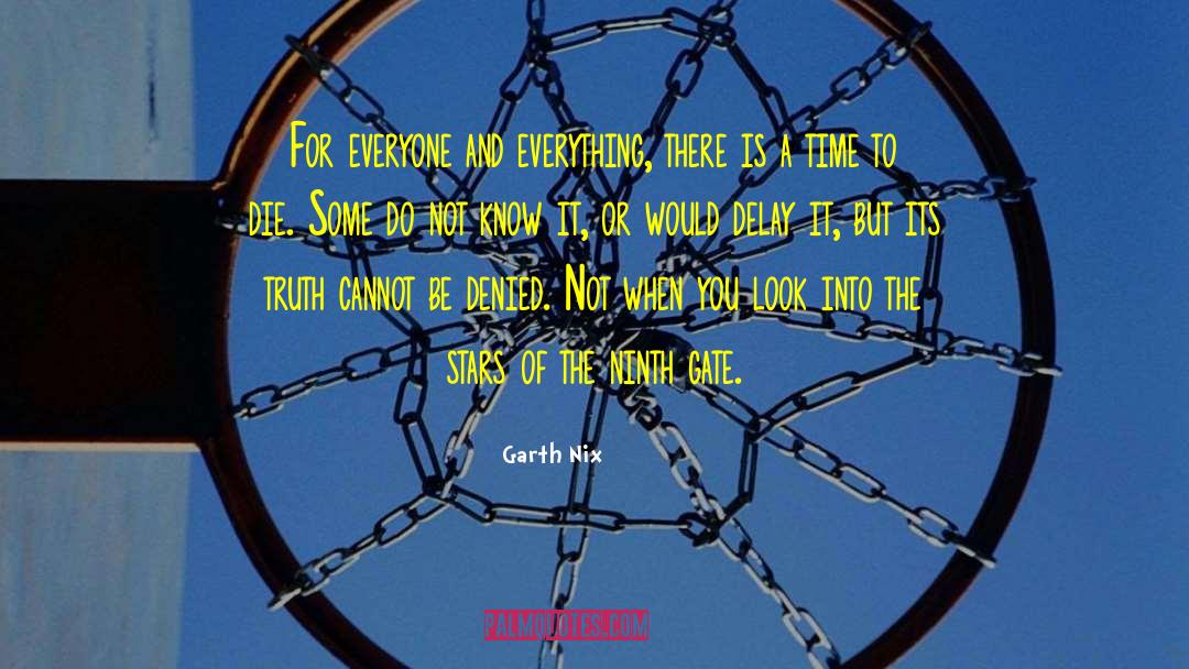 Garth Nix Quotes: For everyone and everything, there
