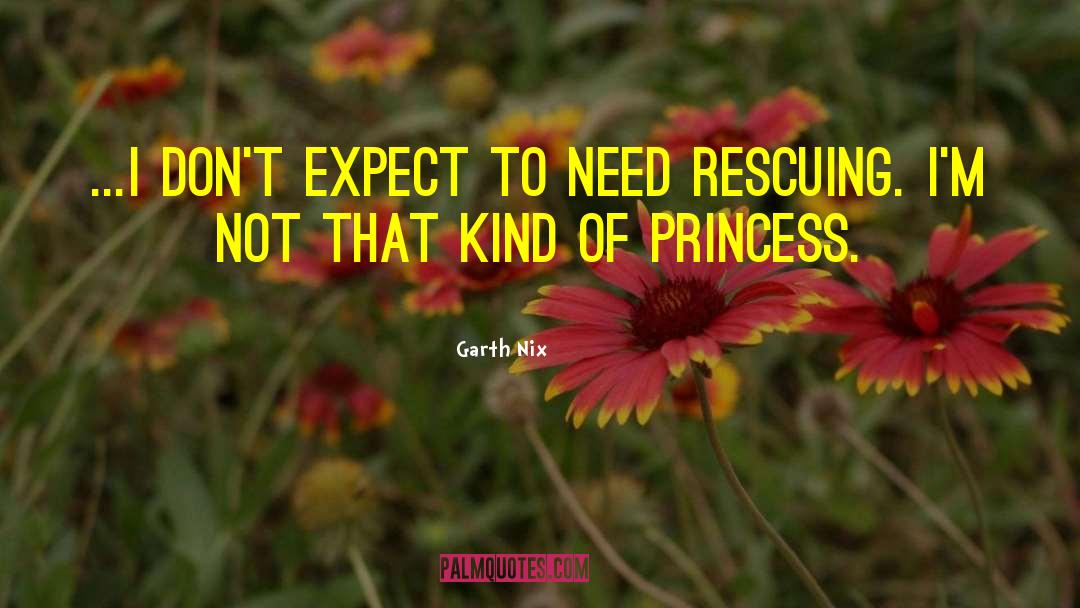 Garth Nix Quotes: ...I don't expect to need