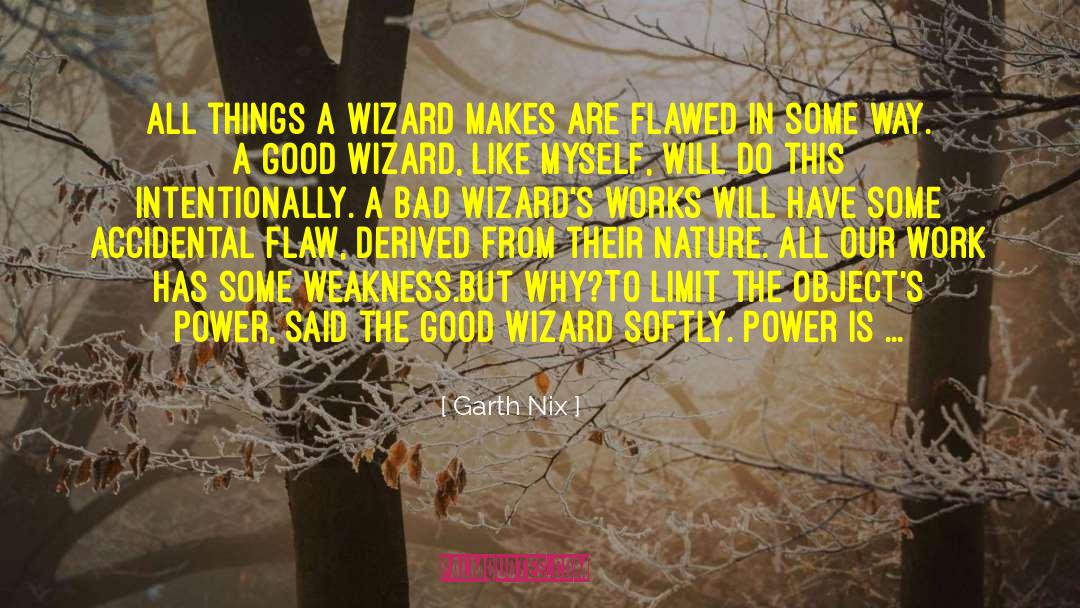 Garth Nix Quotes: All things a wizard makes