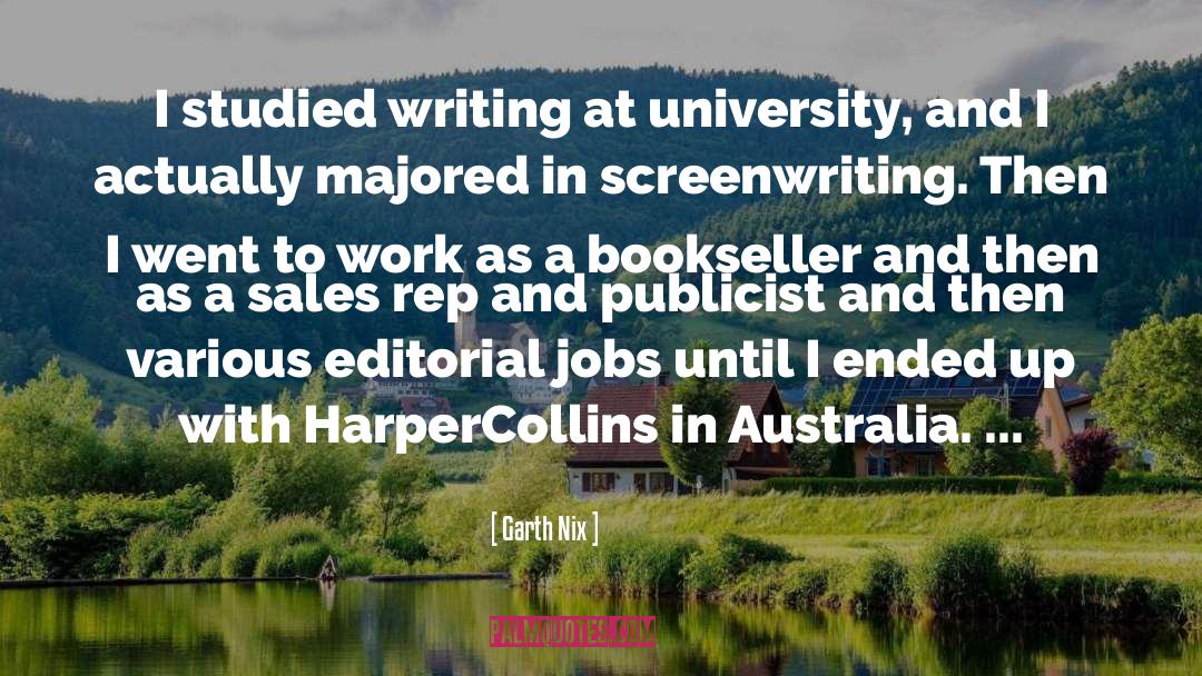Garth Nix Quotes: I studied writing at university,