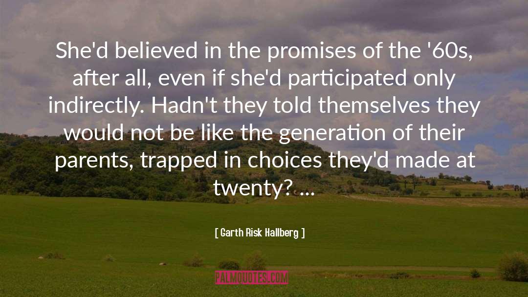 Garth Risk Hallberg Quotes: She'd believed in the promises