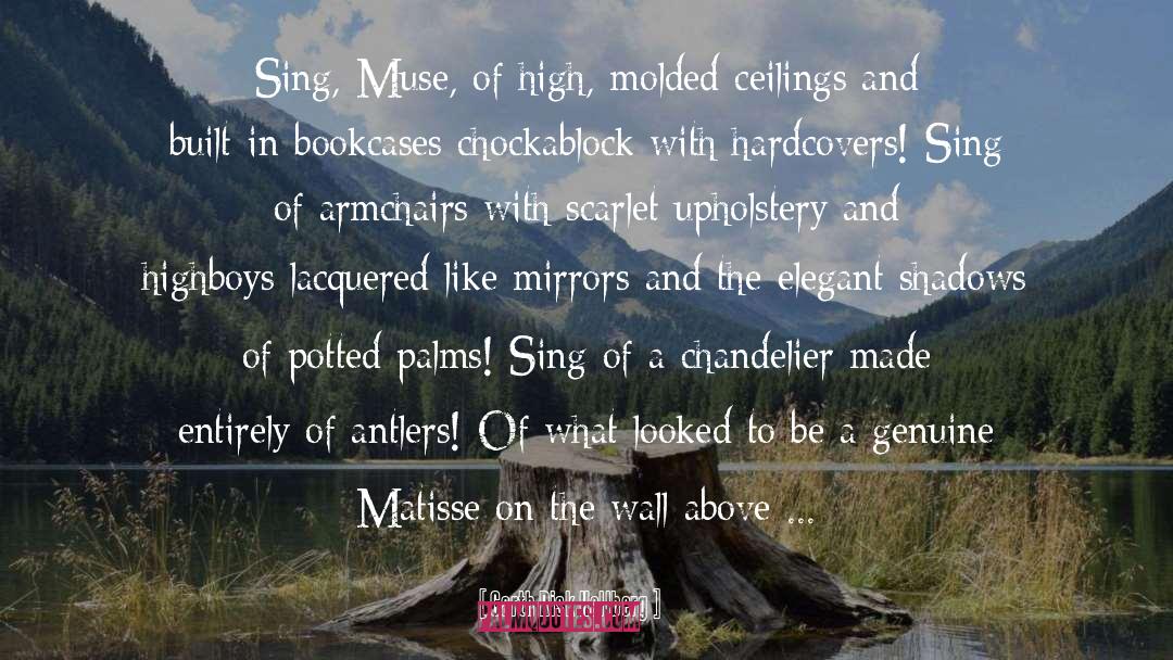 Garth Risk Hallberg Quotes: Sing, Muse, of high, molded