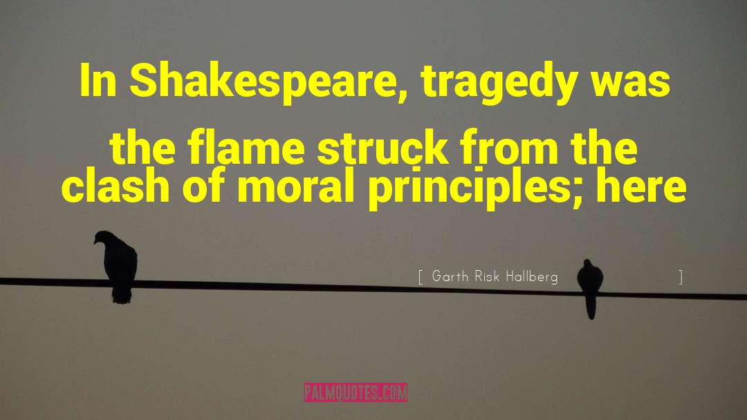 Garth Risk Hallberg Quotes: In Shakespeare, tragedy was the