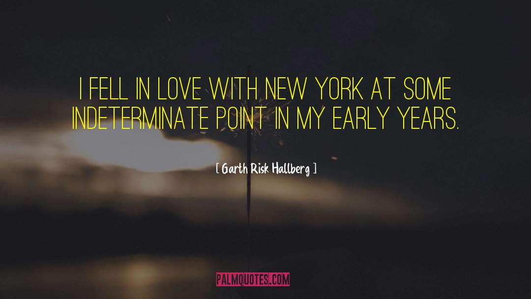 Garth Risk Hallberg Quotes: I fell in love with