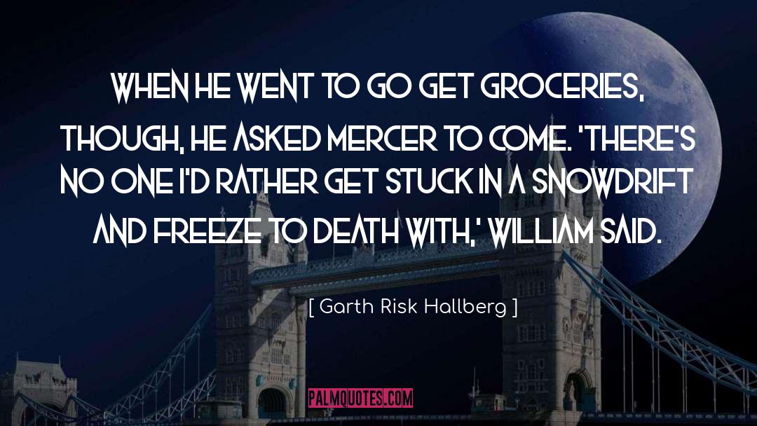 Garth Risk Hallberg Quotes: When he went to go