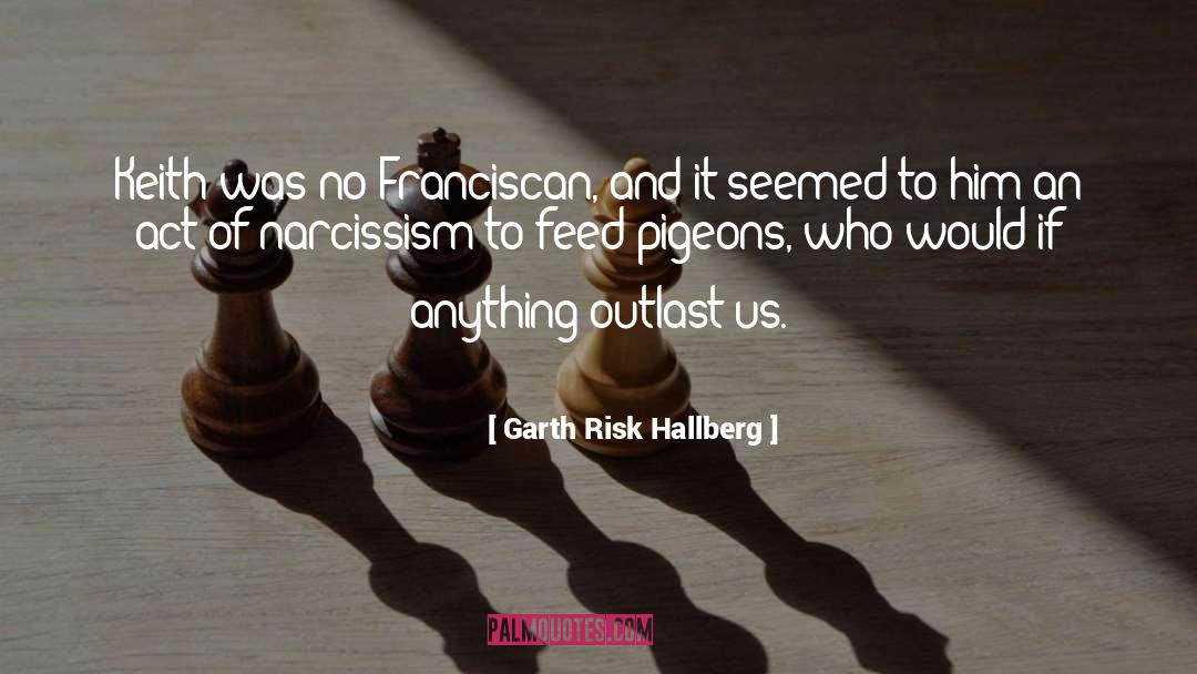Garth Risk Hallberg Quotes: Keith was no Franciscan, and