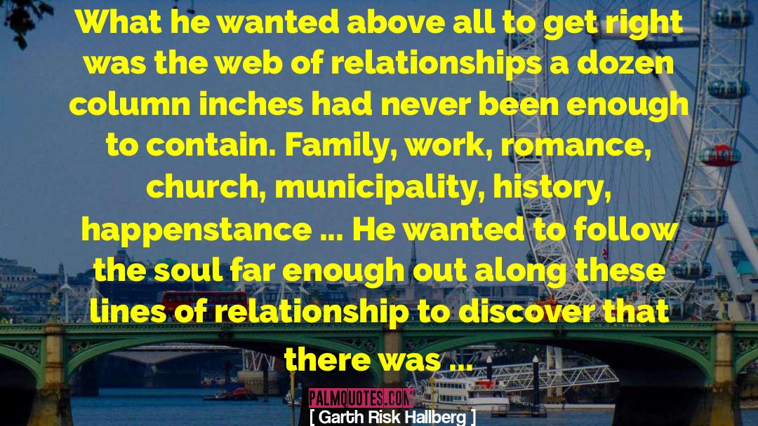 Garth Risk Hallberg Quotes: What he wanted above all