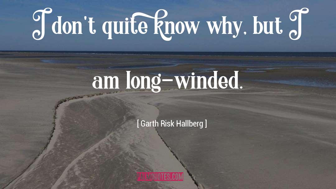 Garth Risk Hallberg Quotes: I don't quite know why,