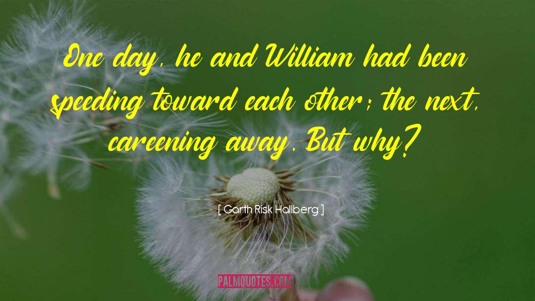 Garth Risk Hallberg Quotes: One day, he and William