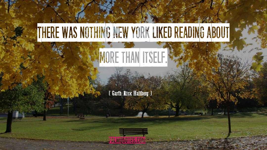Garth Risk Hallberg Quotes: There was nothing New York