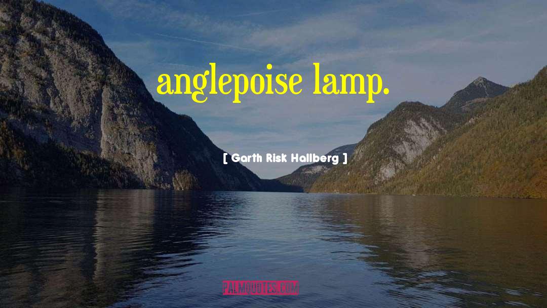 Garth Risk Hallberg Quotes: anglepoise lamp.