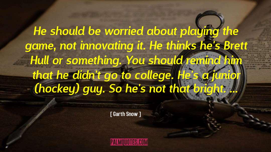 Garth Snow Quotes: He should be worried about