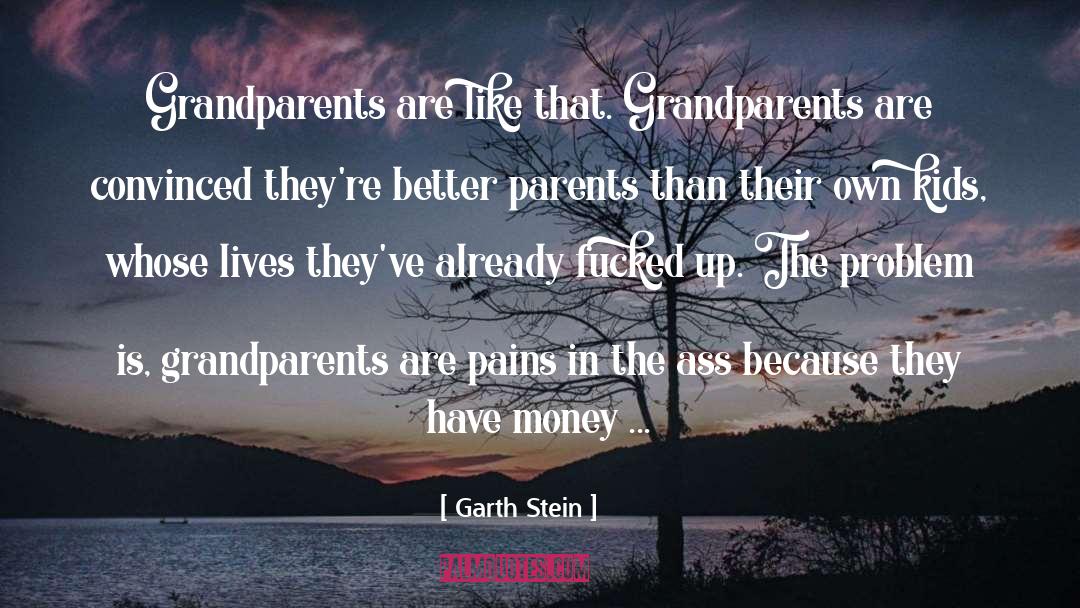 Garth Stein Quotes: Grandparents are like that. Grandparents