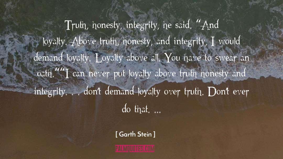 Garth Stein Quotes: Truth, honesty, integrity, he said.