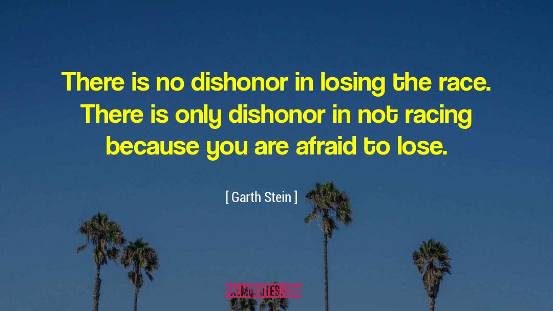 Garth Stein Quotes: There is no dishonor in
