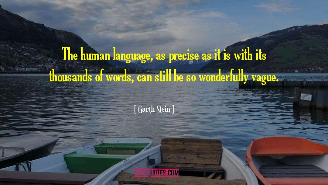 Garth Stein Quotes: The human language, as precise