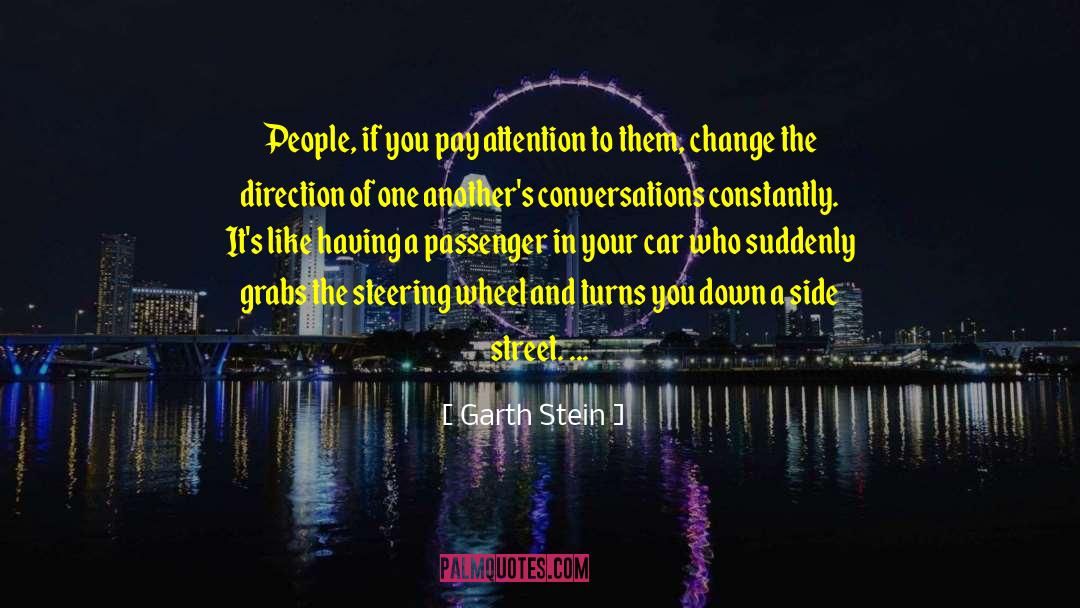 Garth Stein Quotes: People, if you pay attention