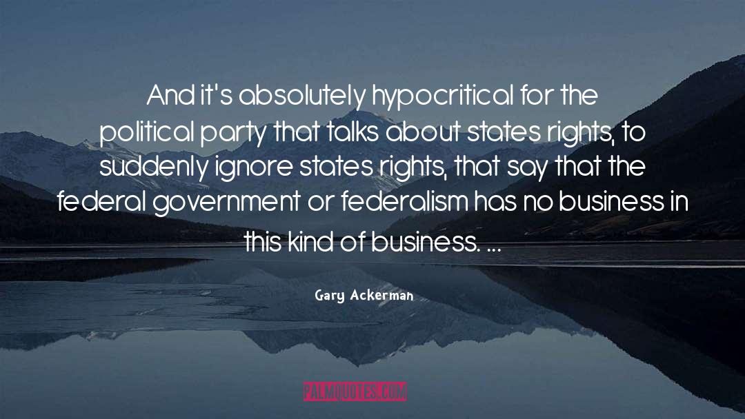 Gary Ackerman Quotes: And it's absolutely hypocritical for