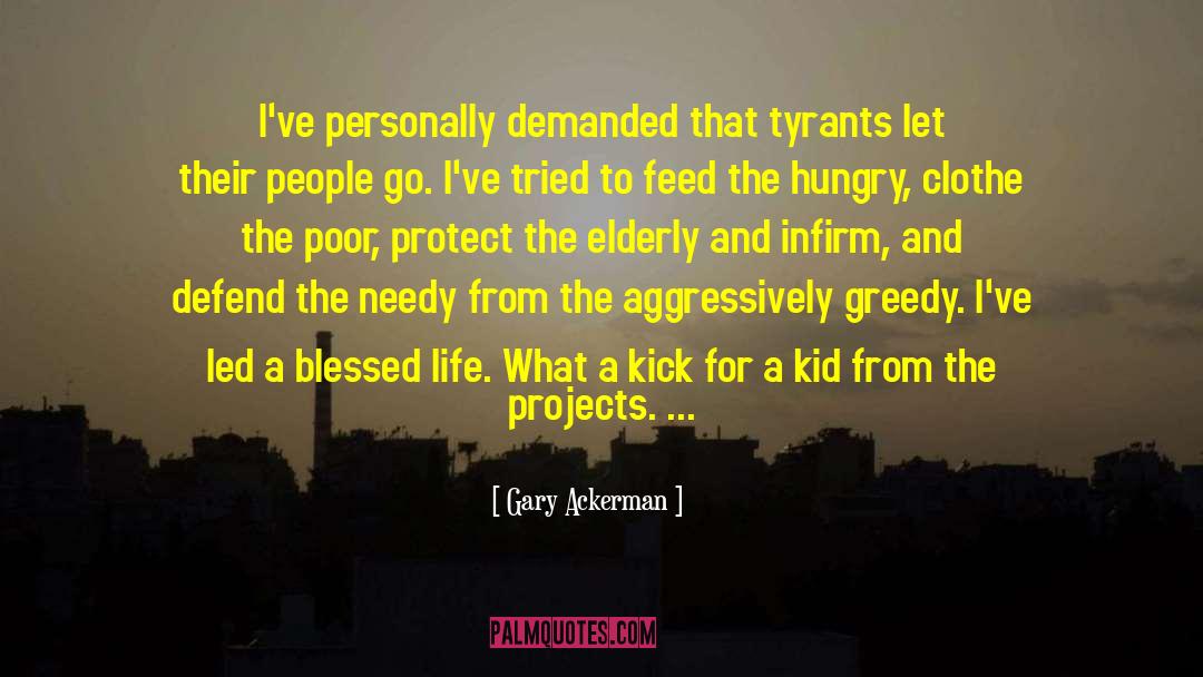 Gary Ackerman Quotes: I've personally demanded that tyrants