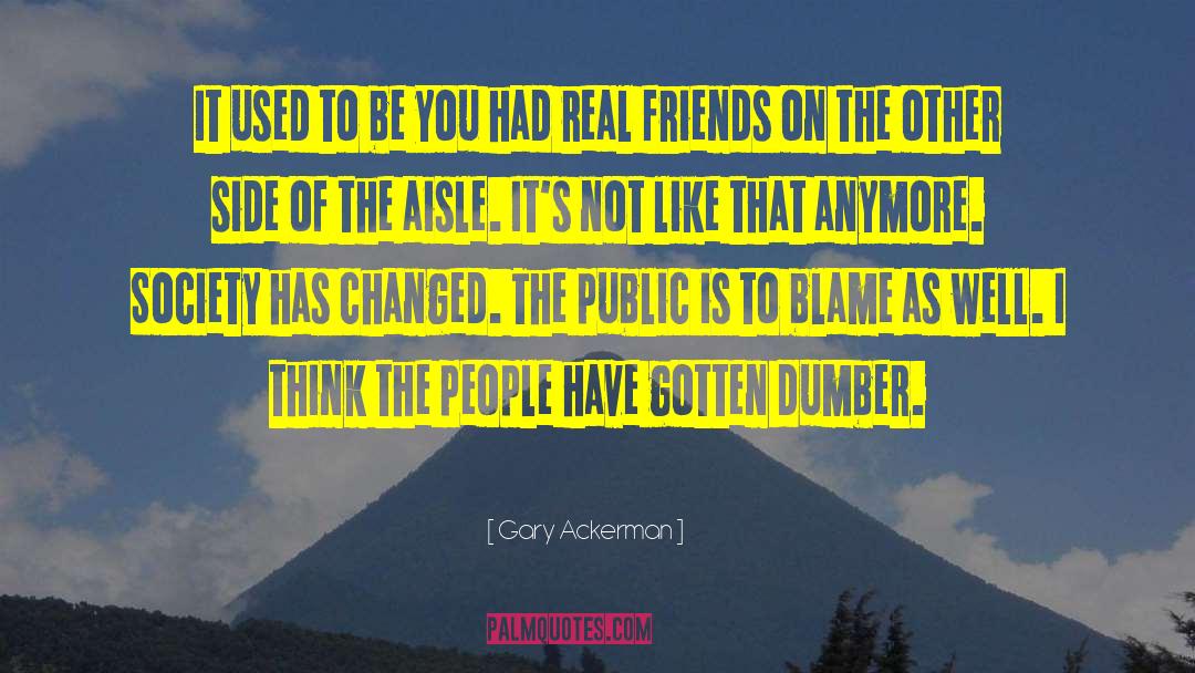 Gary Ackerman Quotes: It used to be you